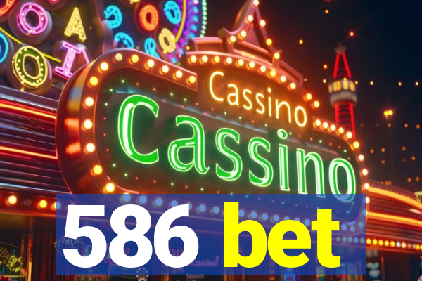 586 bet